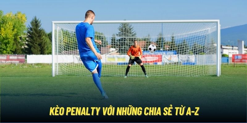 Kèo penalty với những chia sẻ từ A-Z