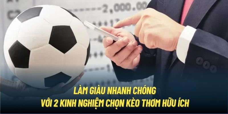 Làm giàu nhanh chóng với 2 kinh nghiệm chọn kèo thơm hữu ích